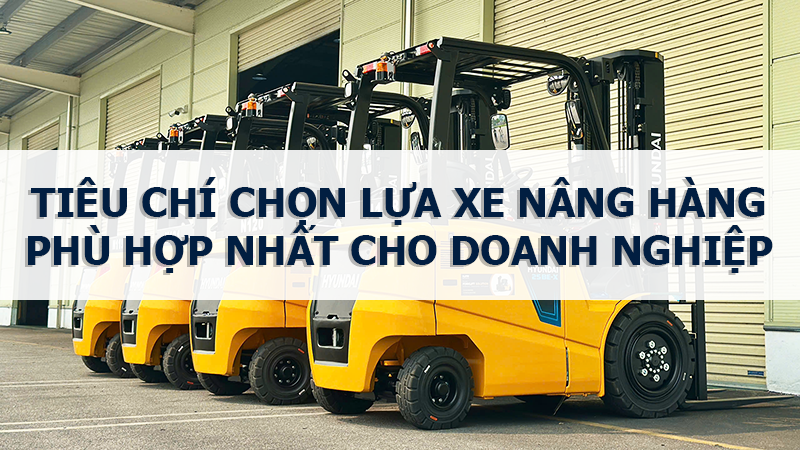 Hình ảnh Tieu Chi Chon Lua Xe Nang Hang Phu Hop Nhat Cho Doanh Nghiep
